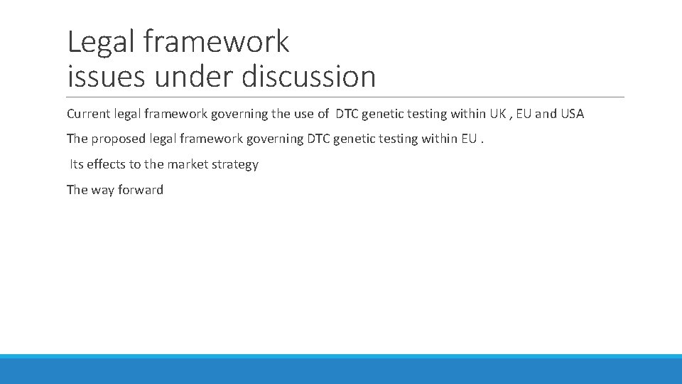 Legal framework issues under discussion Current legal framework governing the use of DTC genetic