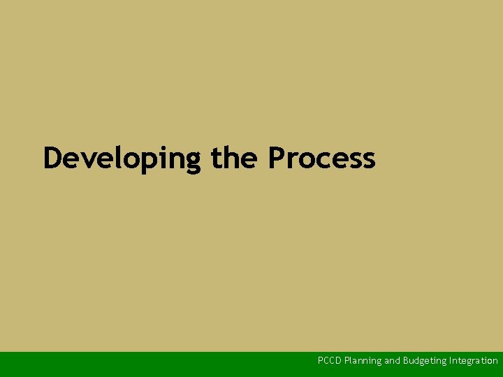 Developing the Process PCCD Planning and Budgeting Integration 