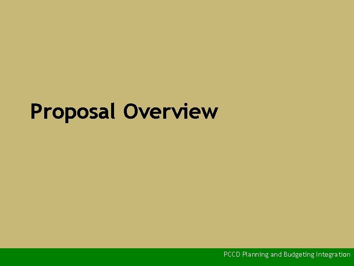 Proposal Overview PCCD Planning and Budgeting Integration 
