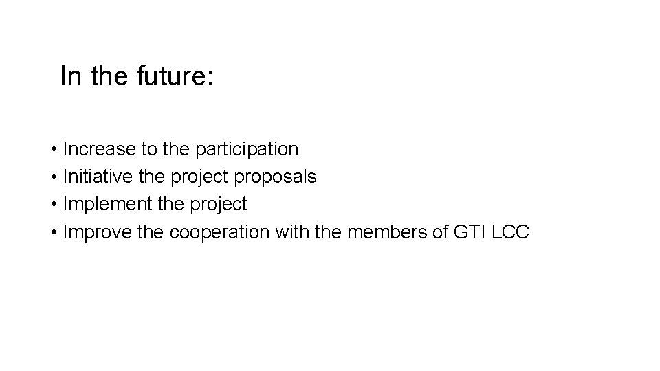 In the future: • Increase to the participation • Initiative the project proposals •