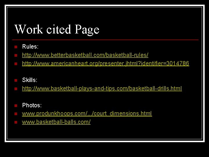 Work cited Page n n n n Rules: http: //www. betterbasketball. com/basketball-rules/ http: //www.