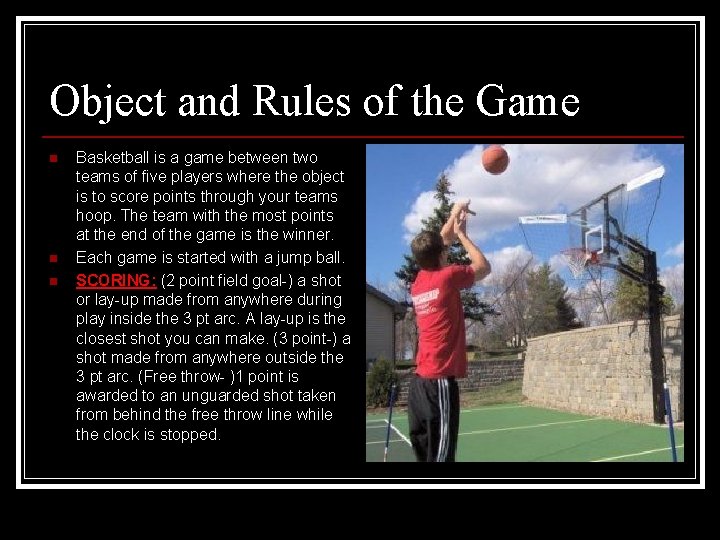 Object and Rules of the Game n n n Basketball is a game between