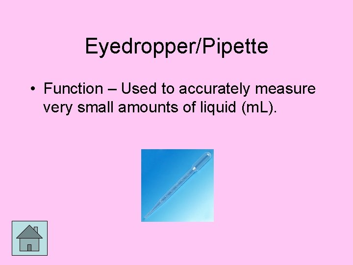 Eyedropper/Pipette • Function – Used to accurately measure very small amounts of liquid (m.