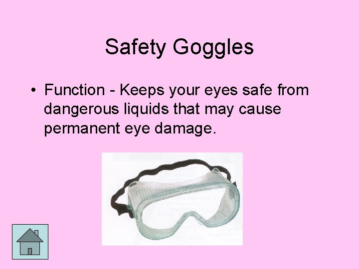 Safety Goggles • Function - Keeps your eyes safe from dangerous liquids that may