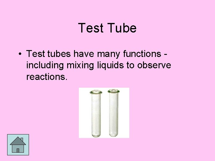Test Tube • Test tubes have many functions including mixing liquids to observe reactions.