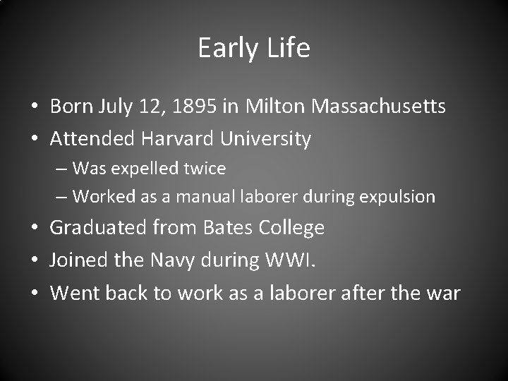 Early Life • Born July 12, 1895 in Milton Massachusetts • Attended Harvard University