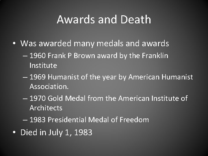 Awards and Death • Was awarded many medals and awards – 1960 Frank P