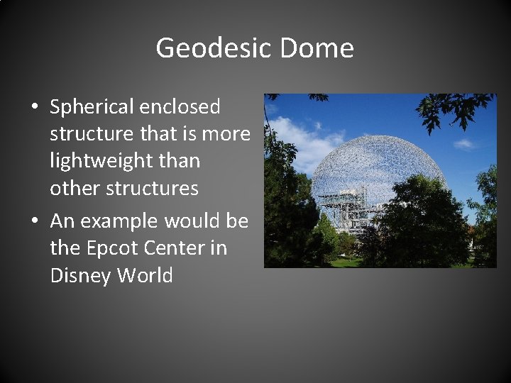Geodesic Dome • Spherical enclosed structure that is more lightweight than other structures •