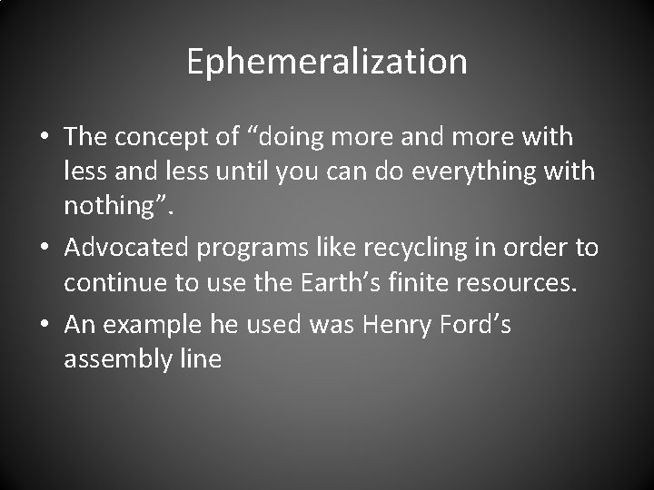 Ephemeralization • The concept of “doing more and more with less and less until