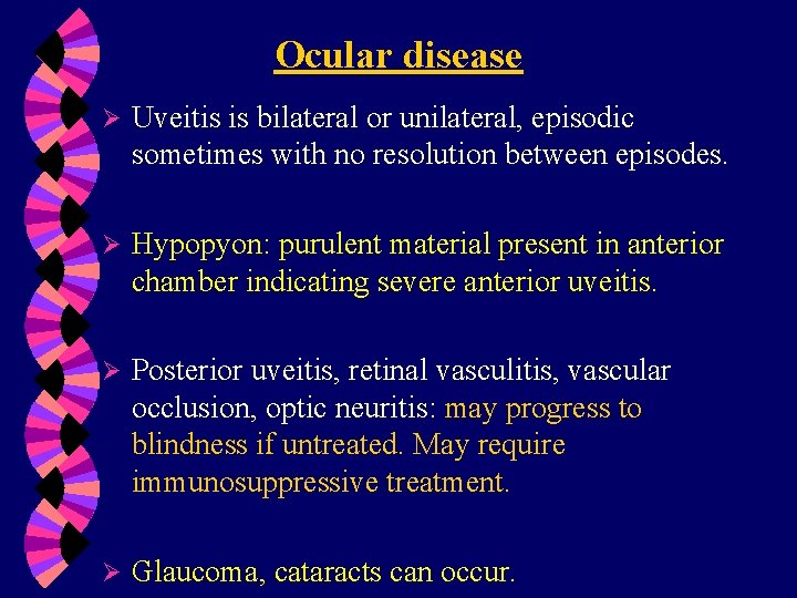 Ocular disease Ø Uveitis is bilateral or unilateral, episodic sometimes with no resolution between