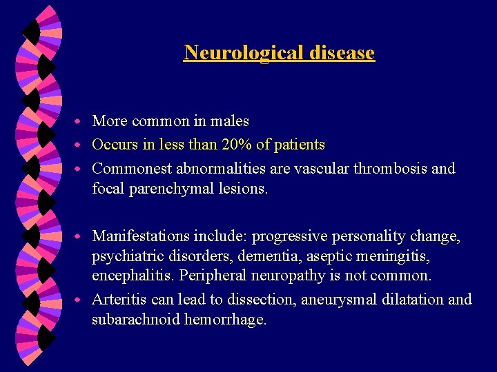 Neurological disease More common in males w Occurs in less than 20% of patients