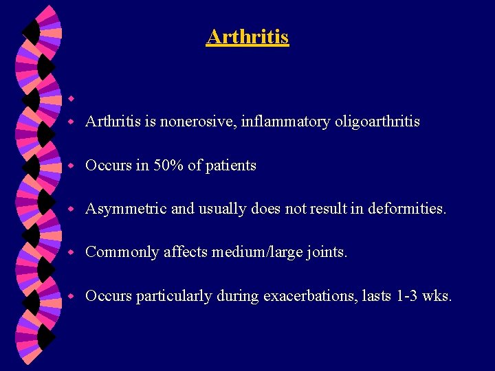 Arthritis w w Arthritis is nonerosive, inflammatory oligoarthritis w Occurs in 50% of patients