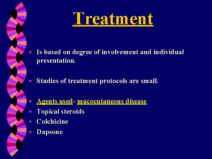 Treatment w Is based on degree of involvement and individual presentation. w Studies of