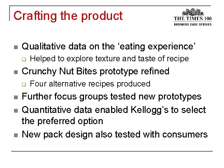 Crafting the product n Qualitative data on the ‘eating experience’ q n Crunchy Nut