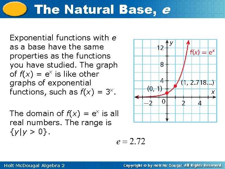 The Natural Base, e Exponential functions with e as a base have the same