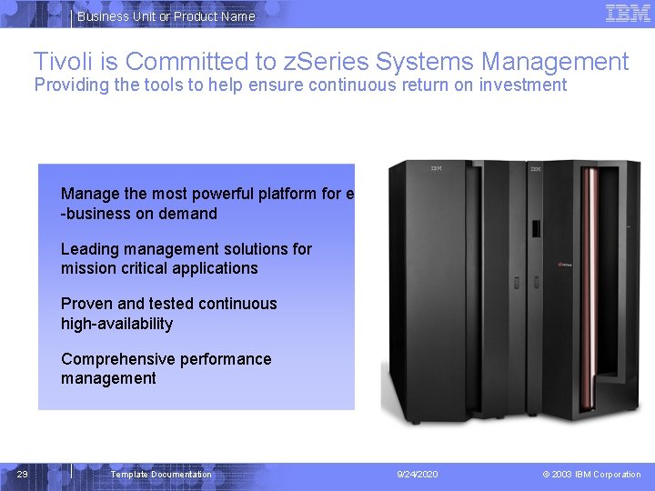 Business Unit or Product Name Tivoli is Committed to z. Series Systems Management Providing