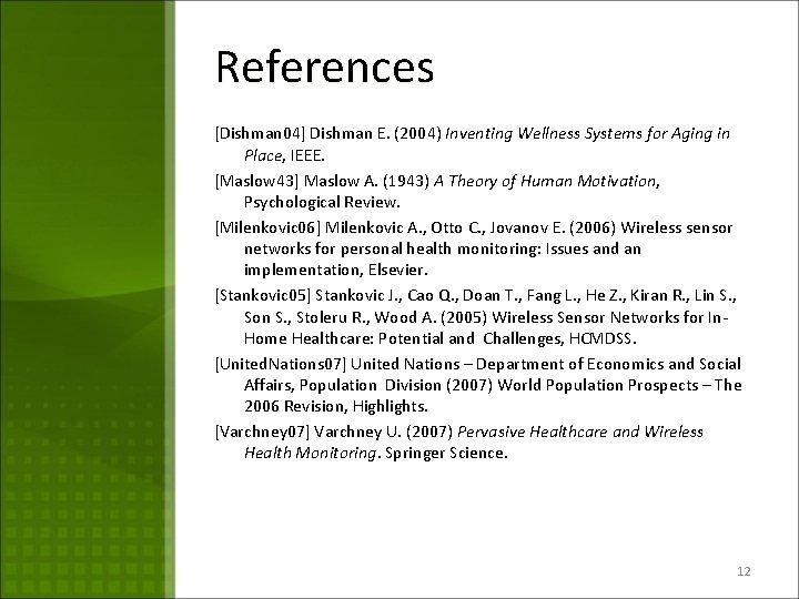 References [Dishman 04] Dishman E. (2004) Inventing Wellness Systems for Aging in Place, IEEE.