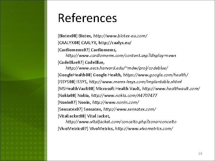 References [Biotex 08] Biotex, http: //www. biotex-eu. com/ [CAALYX 08] CAALYX, http: //caalyx. eu/