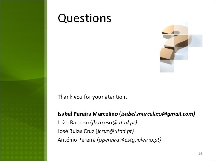 Questions Thank you for your atention. Isabel Pereira Marcelino (isabel. marcelino@gmail. com) João Barroso
