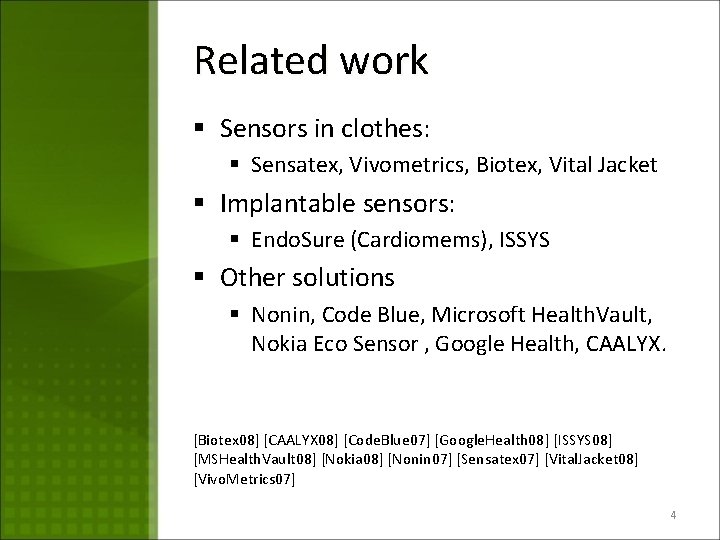 Related work § Sensors in clothes: § Sensatex, Vivometrics, Biotex, Vital Jacket § Implantable