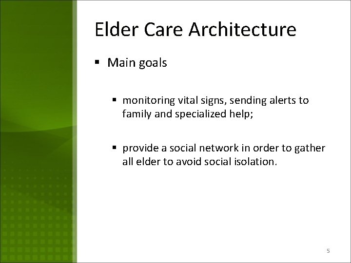 Elder Care Architecture § Main goals § monitoring vital signs, sending alerts to family