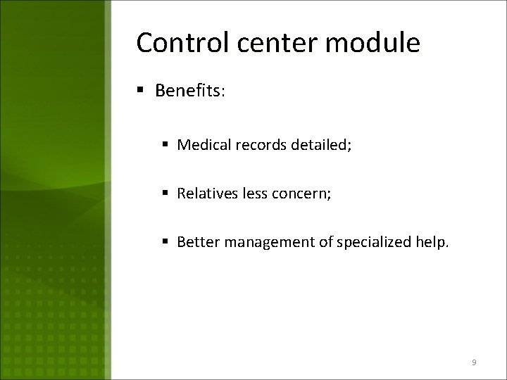 Control center module § Benefits: § Medical records detailed; § Relatives less concern; §