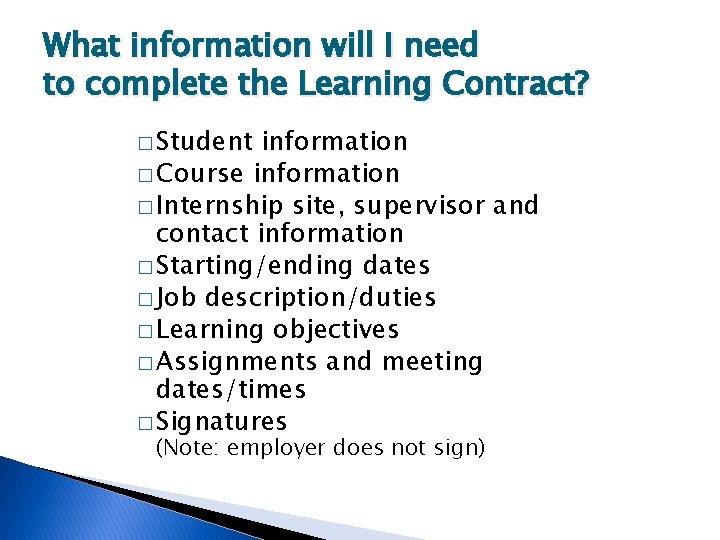 What information will I need to complete the Learning Contract? � Student information �