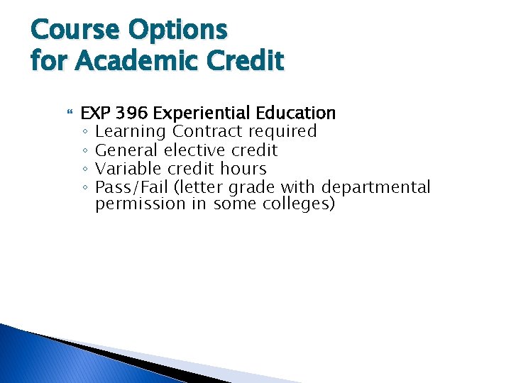 Course Options for Academic Credit EXP 396 Experiential Education ◦ Learning Contract required ◦