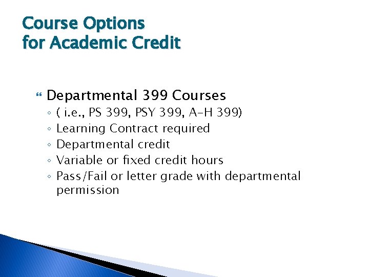 Course Options for Academic Credit Departmental 399 Courses ◦ ◦ ◦ ( i. e.