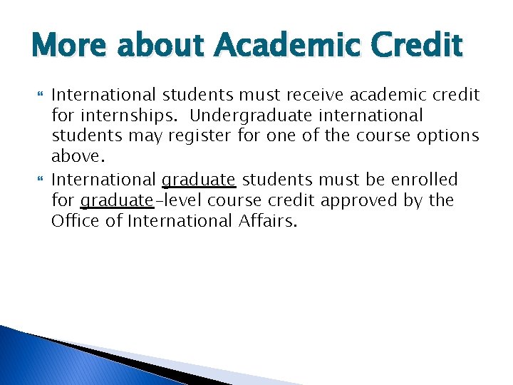 More about Academic Credit International students must receive academic credit for internships. Undergraduate international