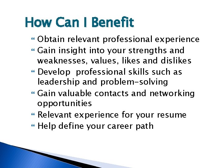 How Can I Benefit Obtain relevant professional experience Gain insight into your strengths and