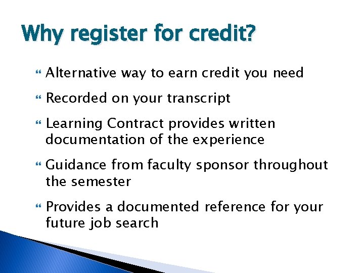 Why register for credit? Alternative way to earn credit you need Recorded on your
