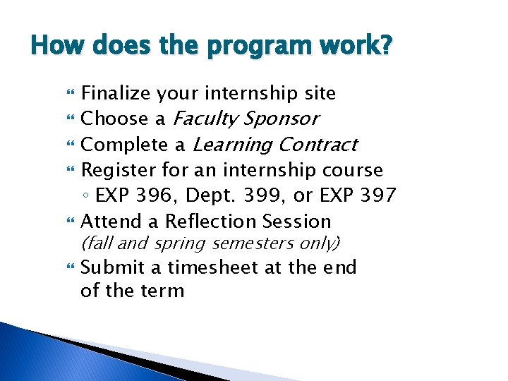 How does the program work? Finalize your internship site Choose a Faculty Sponsor Complete