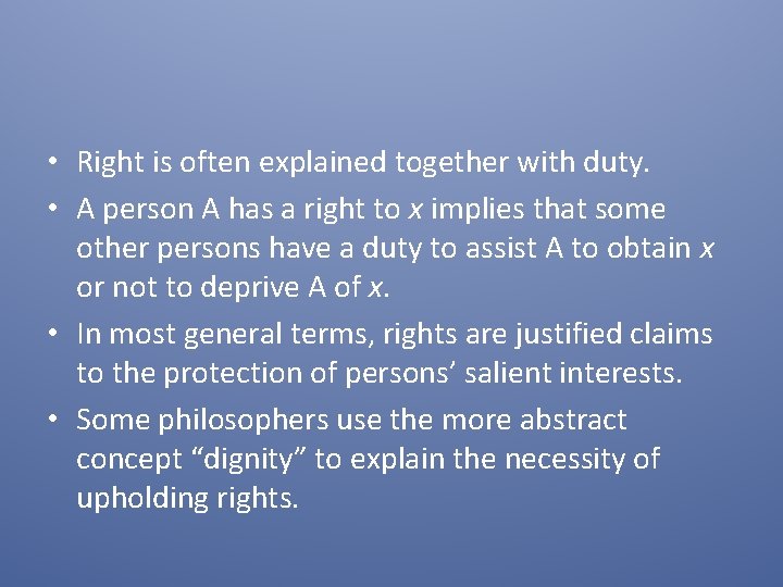  • Right is often explained together with duty. • A person A has