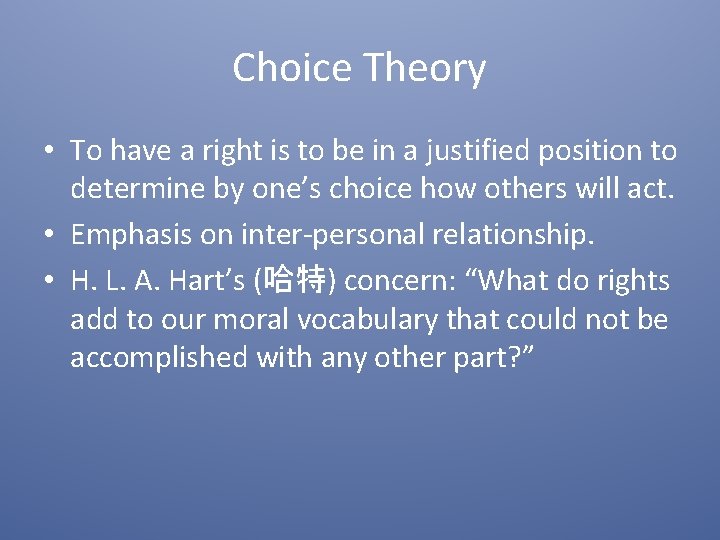 Choice Theory • To have a right is to be in a justified position
