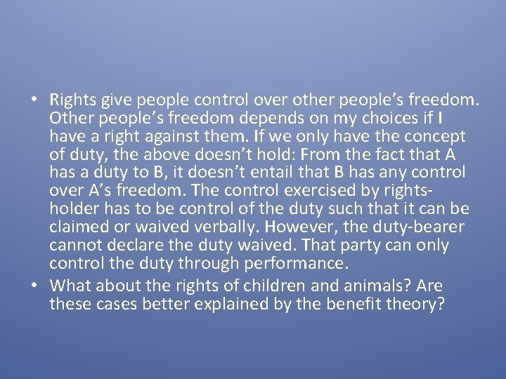  • Rights give people control over other people’s freedom. Other people’s freedom depends
