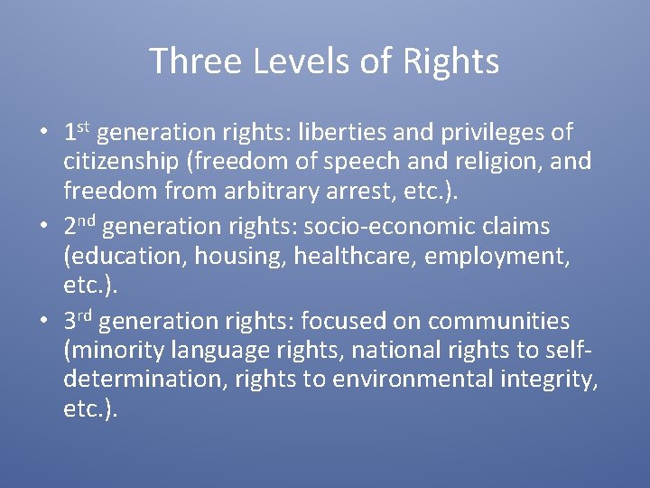 Three Levels of Rights • 1 st generation rights: liberties and privileges of citizenship