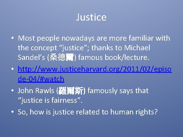 Justice • Most people nowadays are more familiar with the concept “justice”; thanks to