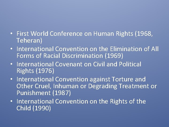  • First World Conference on Human Rights (1968, Teheran) • International Convention on