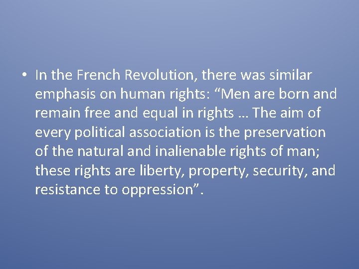  • In the French Revolution, there was similar emphasis on human rights: “Men