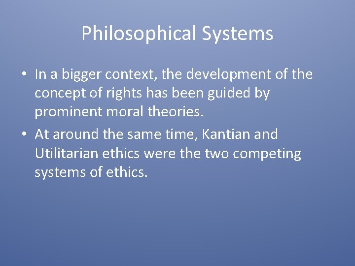 Philosophical Systems • In a bigger context, the development of the concept of rights