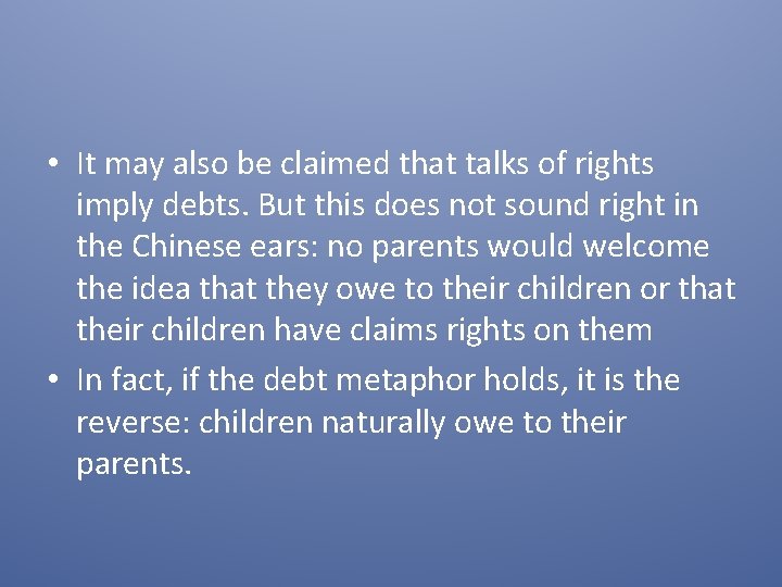  • It may also be claimed that talks of rights imply debts. But