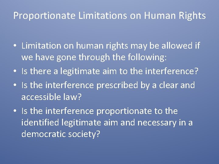 Proportionate Limitations on Human Rights • Limitation on human rights may be allowed if