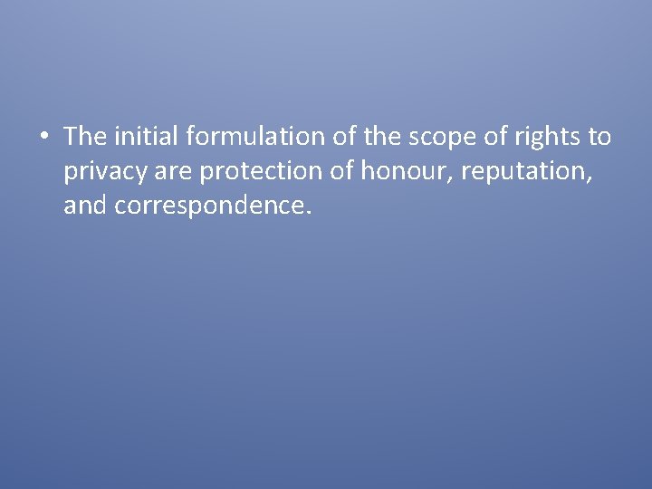  • The initial formulation of the scope of rights to privacy are protection
