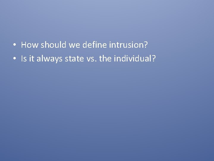  • How should we define intrusion? • Is it always state vs. the