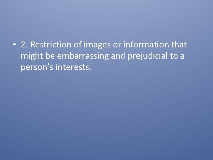  • 2. Restriction of images or information that might be embarrassing and prejudicial