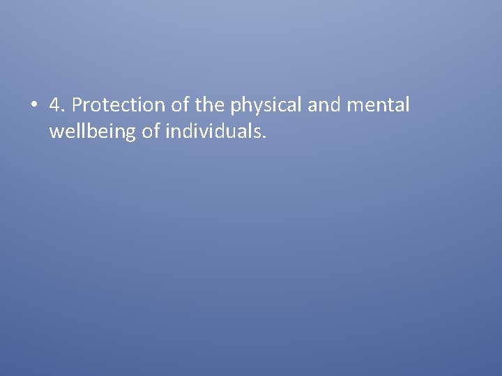  • 4. Protection of the physical and mental wellbeing of individuals. 