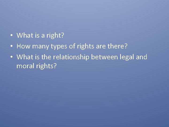  • What is a right? • How many types of rights are there?