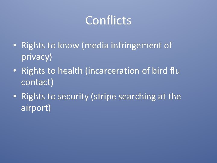 Conflicts • Rights to know (media infringement of privacy) • Rights to health (incarceration