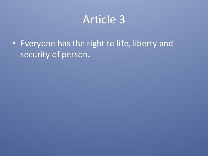 Article 3 • Everyone has the right to life, liberty and security of person.